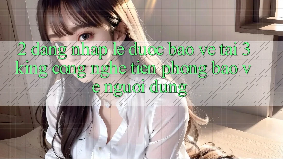 2. Đăng Nhập Lẹ Được bảo vệ Tại 3king: Công Nghệ Tiên Phong Bảo Vệ Người Dùng 2. Đăng Nhập Lẹ Được bảo vệ Tại 3king: Công Nghệ Tiên Phong Bảo Vệ Người Dùng