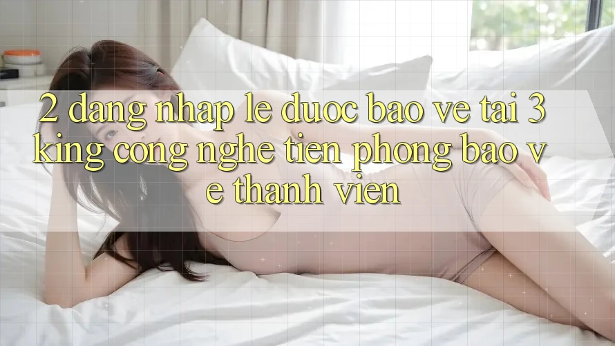 2. Đăng Nhập Lẹ Được bảo vệ Tại 3king: Công Nghệ Tiên Phong Bảo Vệ Thành viên