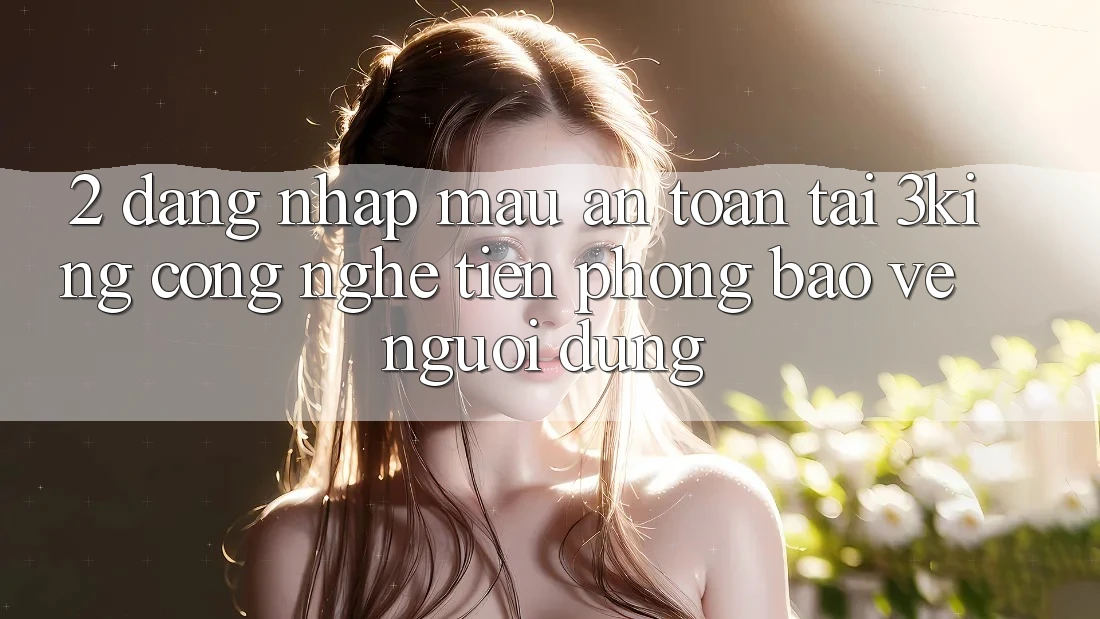 2. Đăng Nhập Mau An Toàn Tại 3king: Công Nghệ Tiên Phong Bảo Vệ Người Dùng