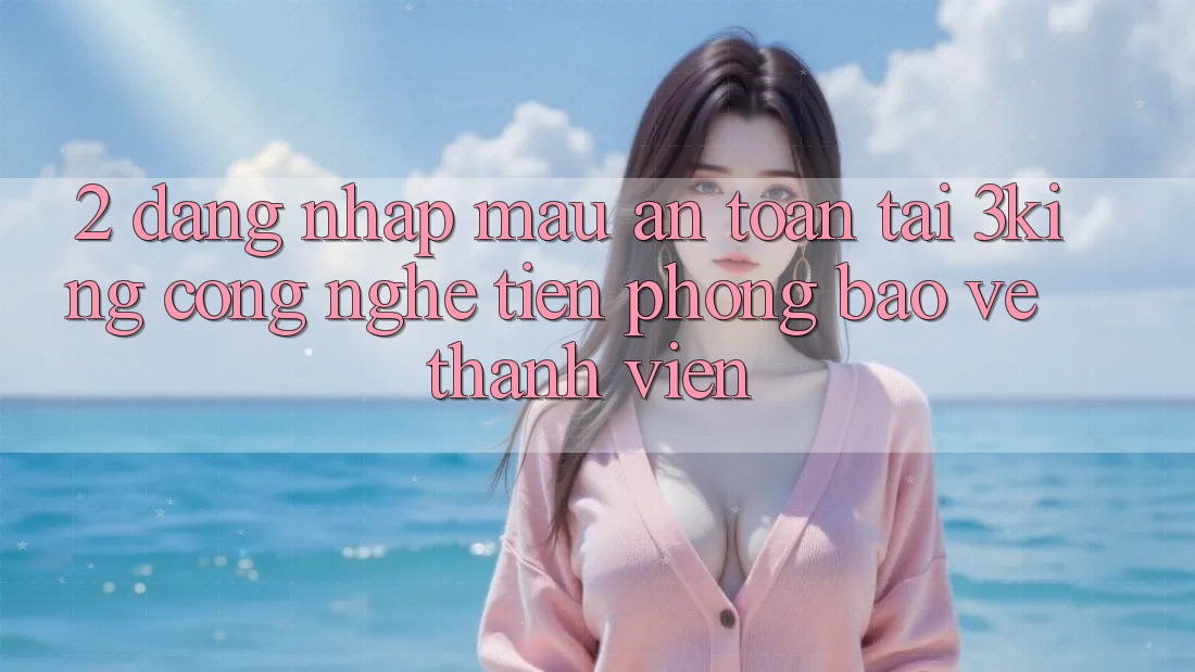 2. Đăng Nhập Mau An Toàn Tại 3king: Công Nghệ Tiên Phong Bảo Vệ Thành viên 2. Đăng Nhập Mau An Toàn Tại 3king: Công Nghệ Tiên Phong Bảo Vệ Thành viên
