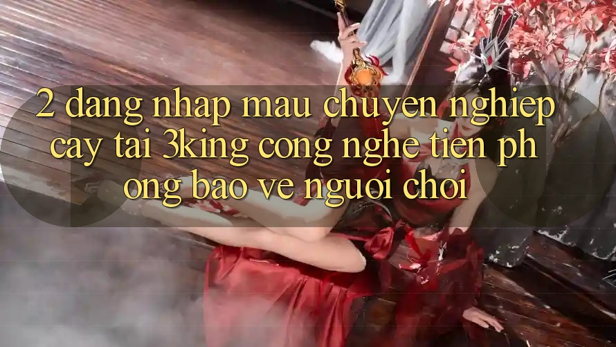 2. Đăng Nhập Mau Chuyên nghiệp cậy Tại 3king: Công Nghệ Tiên Phong Bảo Vệ Người chơi
