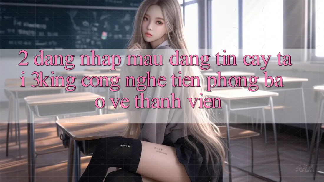 2. Đăng Nhập Mau Đáng tin cậy Tại 3king: Công Nghệ Tiên Phong Bảo Vệ Thành viên 2. Đăng Nhập Mau Đáng tin cậy Tại 3king: Công Nghệ Tiên Phong Bảo Vệ Thành viên