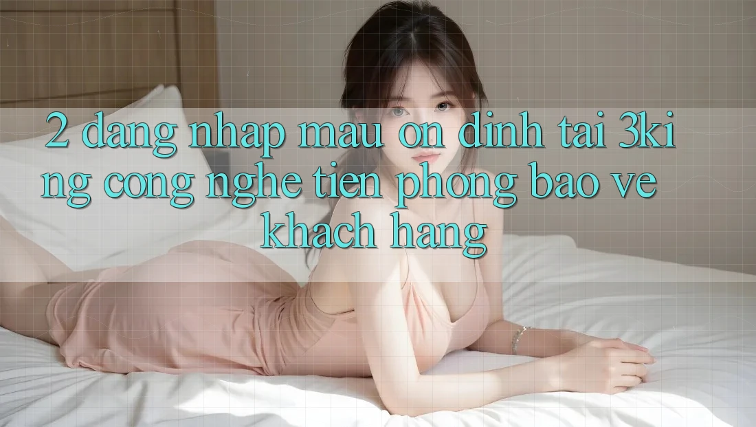 2. Đăng nhập Mau Ổn định Tại 3king: Công Nghệ Tiên Phong Bảo Vệ Khách hàng 2. Đăng nhập Mau Ổn định Tại 3king: Công Nghệ Tiên Phong Bảo Vệ Khách hàng