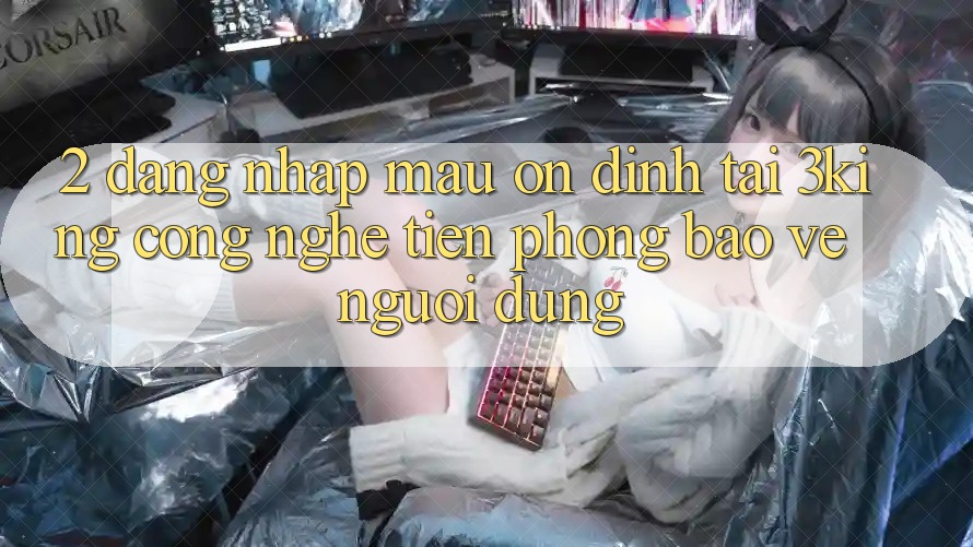 2. Đăng Nhập Mau Ổn định Tại 3king: Công Nghệ Tiên Phong Bảo Vệ Người Dùng