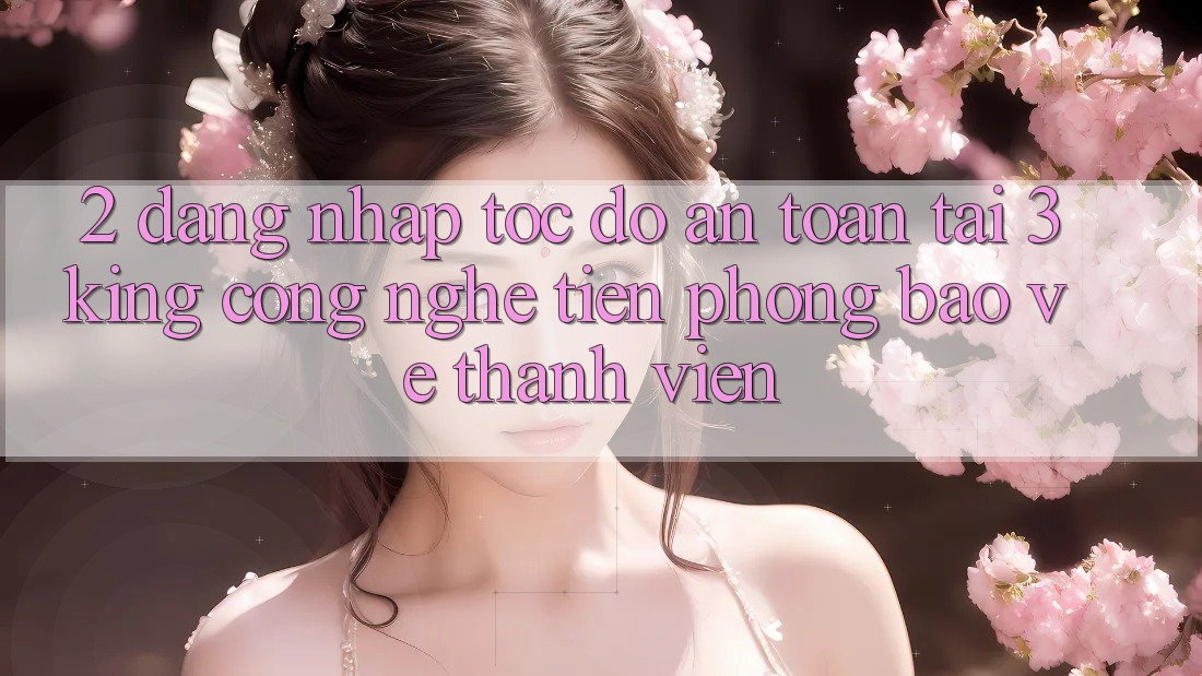 2. Đăng Nhập Tốc độ An Toàn Tại 3king: Công Nghệ Tiên Phong Bảo Vệ Thành viên 2. Đăng Nhập Tốc độ An Toàn Tại 3king: Công Nghệ Tiên Phong Bảo Vệ Thành viên