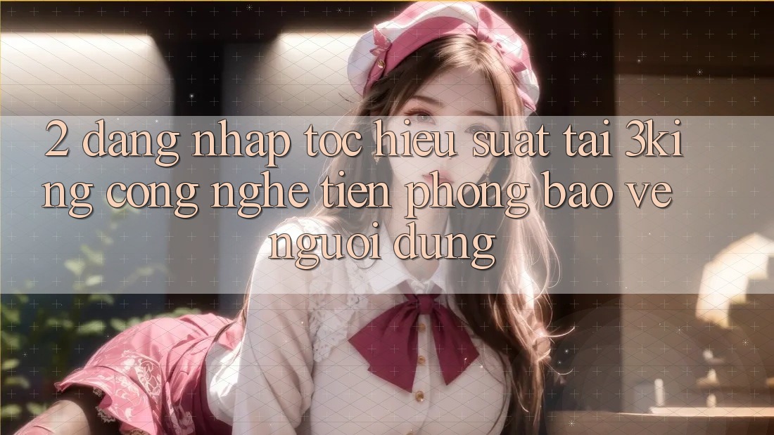 2. Đăng Nhập Tốc hiệu suất Tại 3king: Công Nghệ Tiên Phong Bảo Vệ Người Dùng 2. Đăng Nhập Tốc hiệu suất Tại 3king: Công Nghệ Tiên Phong Bảo Vệ Người Dùng