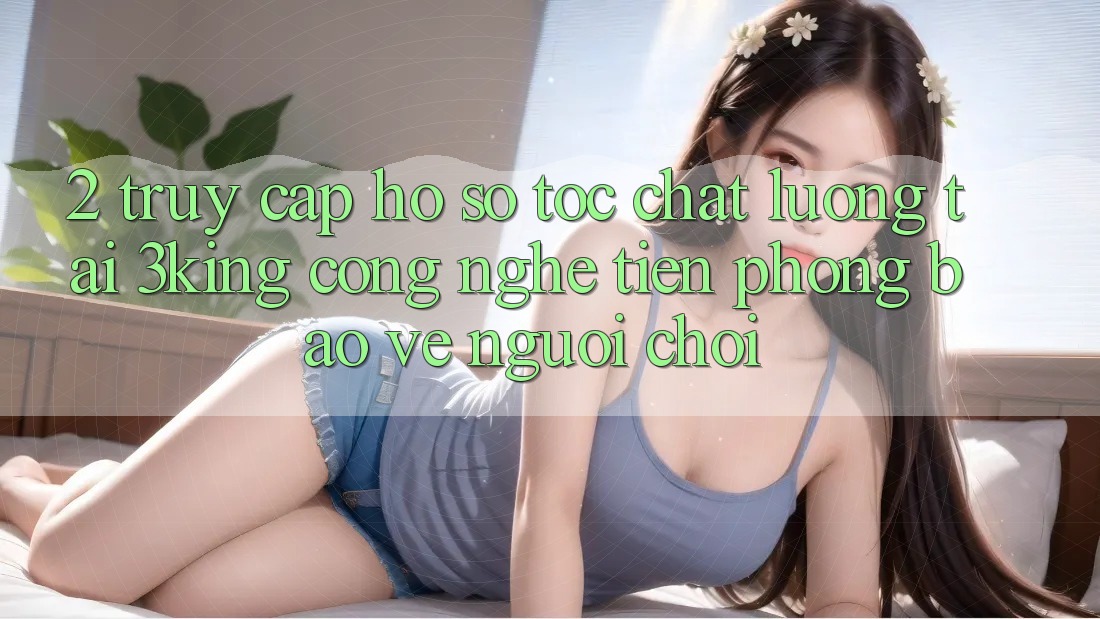 2. Truy cập hồ sơ Tốc chất lượng Tại 3king: Công Nghệ Tiên Phong Bảo Vệ Người chơi