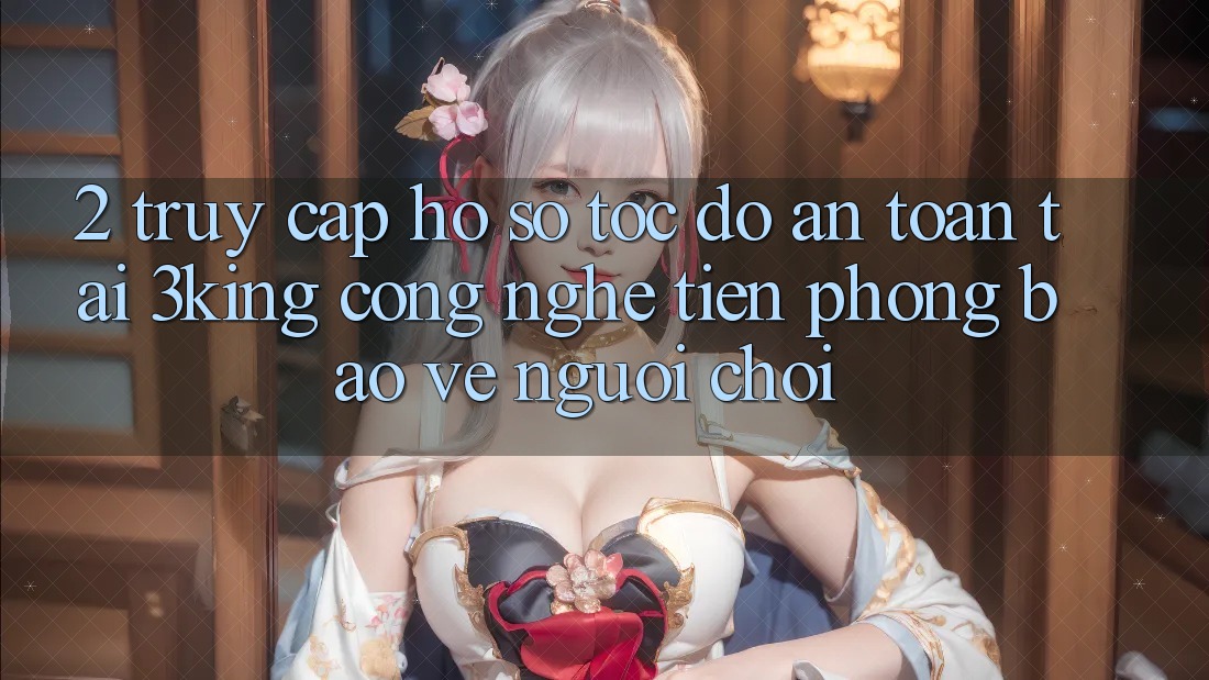 2. Truy cập hồ sơ Tốc độ An Toàn Tại 3king: Công Nghệ Tiên Phong Bảo Vệ Người chơi 2. Truy cập hồ sơ Tốc độ An Toàn Tại 3king: Công Nghệ Tiên Phong Bảo Vệ Người chơi