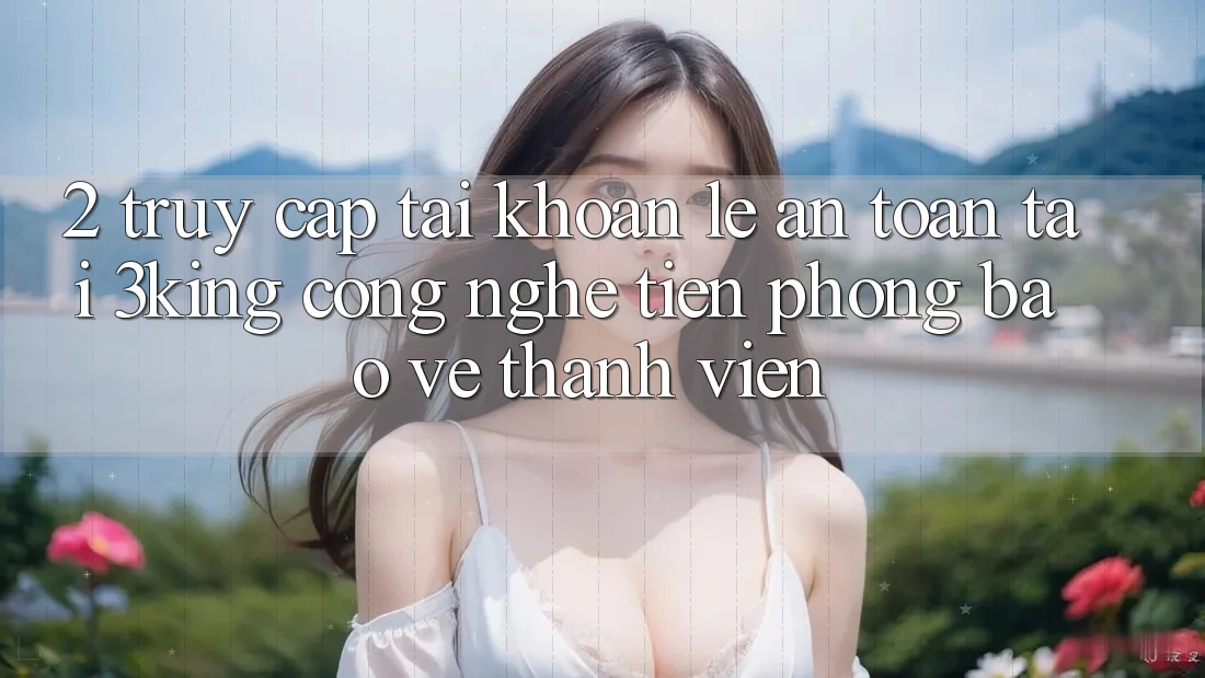 2. Truy cập tài khoản Lẹ An Toàn Tại 3king: Công Nghệ Tiên Phong Bảo Vệ Thành viên