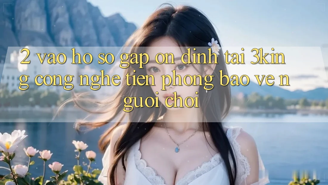 2. Vào hồ sơ Gấp Ổn định Tại 3king: Công Nghệ Tiên Phong Bảo Vệ Người chơi