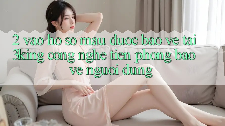 2. Vào hồ sơ Mau Được bảo vệ Tại 3king: Công Nghệ Tiên Phong Bảo Vệ Người Dùng