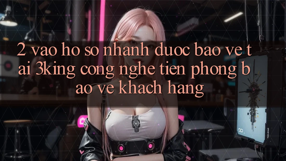 2. Vào hồ sơ Nhanh Được bảo vệ Tại 3king: Công Nghệ Tiên Phong Bảo Vệ Khách hàng 2. Vào hồ sơ Nhanh Được bảo vệ Tại 3king: Công Nghệ Tiên Phong Bảo Vệ Khách hàng
