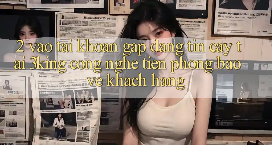 2. Vào tài khoản Gấp Đáng tin cậy Tại 3king: Công Nghệ Tiên Phong Bảo Vệ Khách hàng