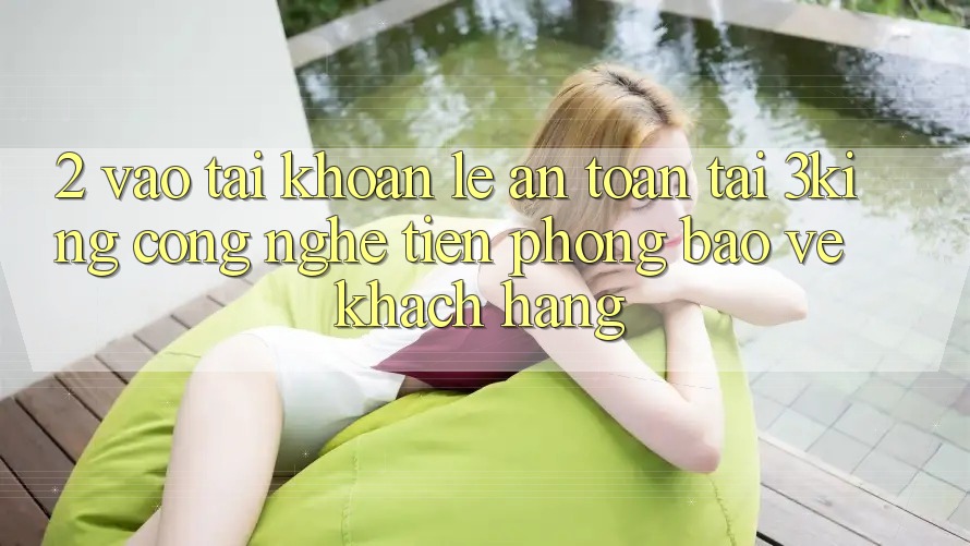 2. Vào tài khoản Lẹ An Toàn Tại 3king: Công Nghệ Tiên Phong Bảo Vệ Khách hàng 2. Vào tài khoản Lẹ An Toàn Tại 3king: Công Nghệ Tiên Phong Bảo Vệ Khách hàng