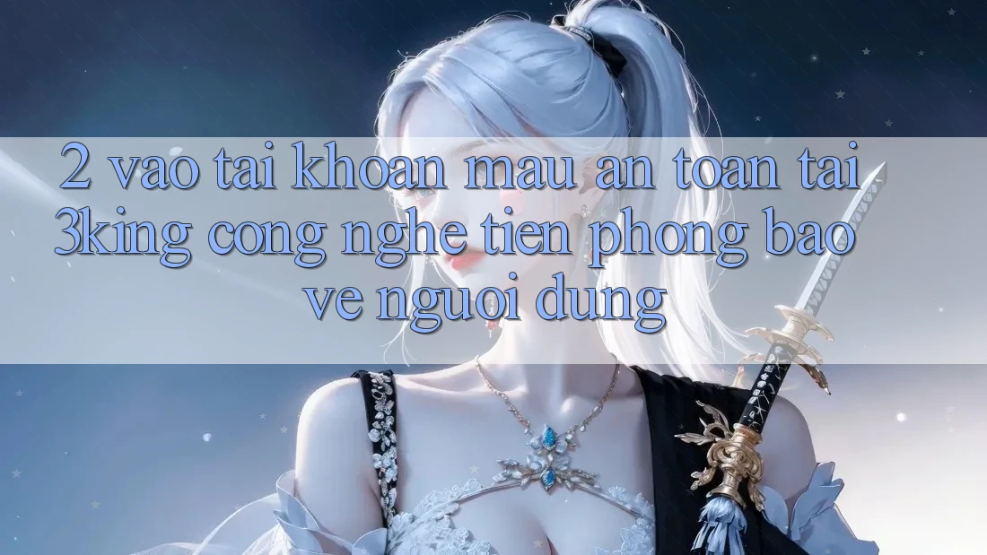 2. Vào tài khoản Mau An Toàn Tại 3king: Công Nghệ Tiên Phong Bảo Vệ Người Dùng 2. Vào tài khoản Mau An Toàn Tại 3king: Công Nghệ Tiên Phong Bảo Vệ Người Dùng