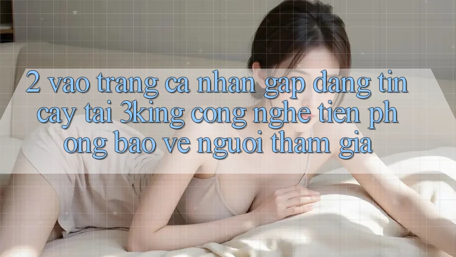 2. Vào trang cá nhân Gấp Đáng tin cậy Tại 3king: Công Nghệ Tiên Phong Bảo Vệ Người tham gia 2. Vào trang cá nhân Gấp Đáng tin cậy Tại 3king: Công Nghệ Tiên Phong Bảo Vệ Người tham gia
