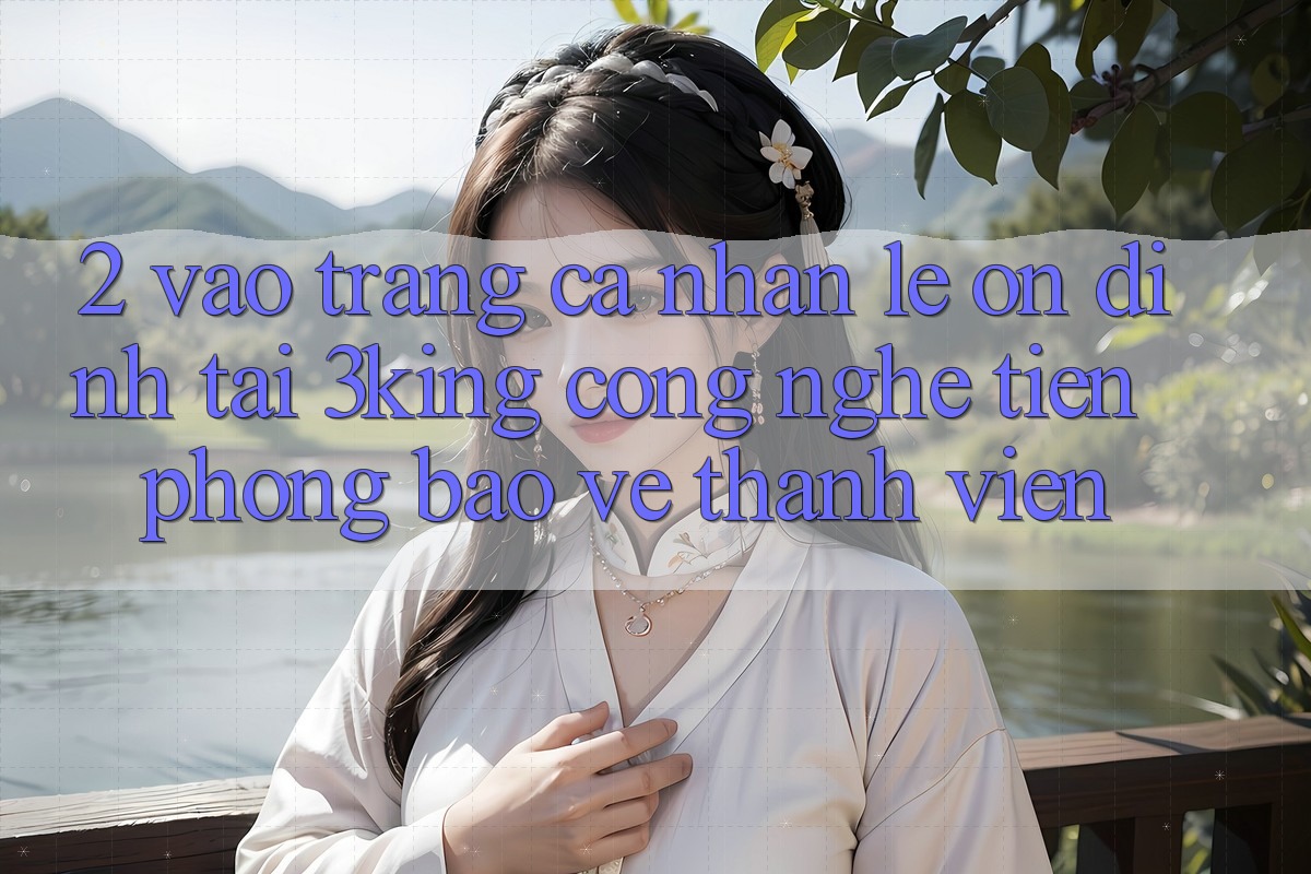 2. Vào trang cá nhân Lẹ Ổn định Tại 3king: Công Nghệ Tiên Phong Bảo Vệ Thành viên