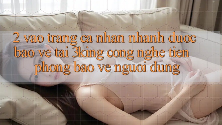 2. Vào trang cá nhân Nhanh Được bảo vệ Tại 3king: Công Nghệ Tiên Phong Bảo Vệ Người Dùng 2. Vào trang cá nhân Nhanh Được bảo vệ Tại 3king: Công Nghệ Tiên Phong Bảo Vệ Người Dùng