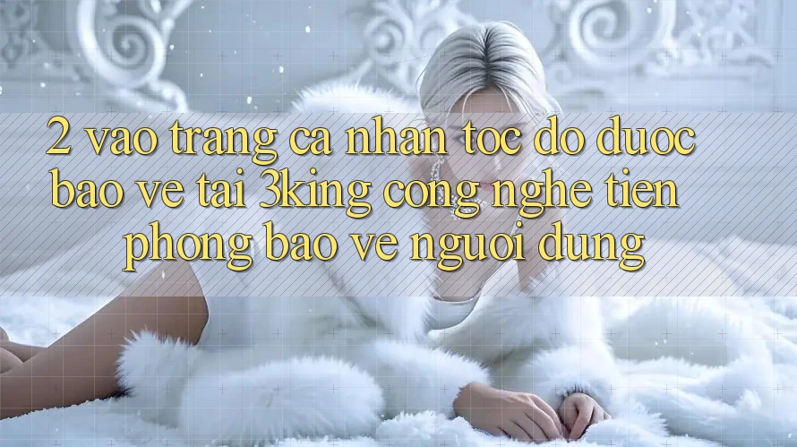2. Vào trang cá nhân Tốc độ Được bảo vệ Tại 3king: Công Nghệ Tiên Phong Bảo Vệ Người Dùng