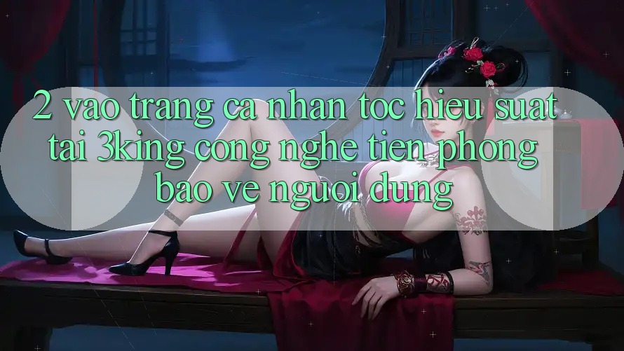 2. Vào trang cá nhân Tốc hiệu suất Tại 3king: Công Nghệ Tiên Phong Bảo Vệ Người Dùng 2. Vào trang cá nhân Tốc hiệu suất Tại 3king: Công Nghệ Tiên Phong Bảo Vệ Người Dùng