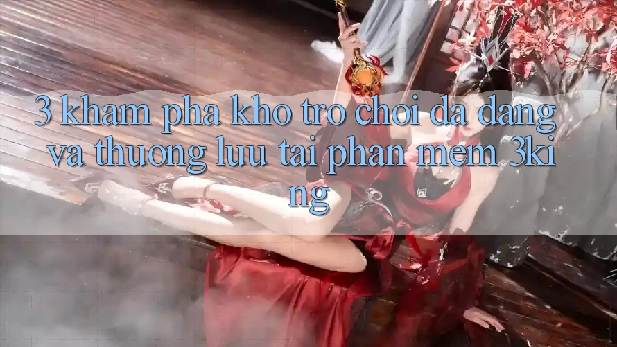 3. Khám Phá Kho Trò chơi Đa Dạng Và Thượng lưu Tại Phần mềm 3king 3. Khám Phá Kho Trò chơi Đa Dạng Và Thượng lưu Tại Phần mềm 3king