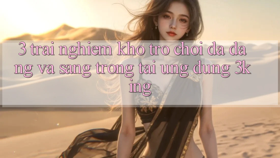 3. Trải nghiệm Kho Trò chơi Đa Dạng Và Sang trọng Tại Ứng dụng 3king 3. Trải nghiệm Kho Trò chơi Đa Dạng Và Sang trọng Tại Ứng dụng 3king