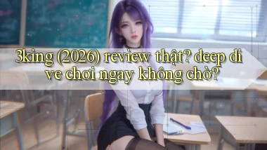 3king (2026) review thật deep dive chơi ngay không chờ