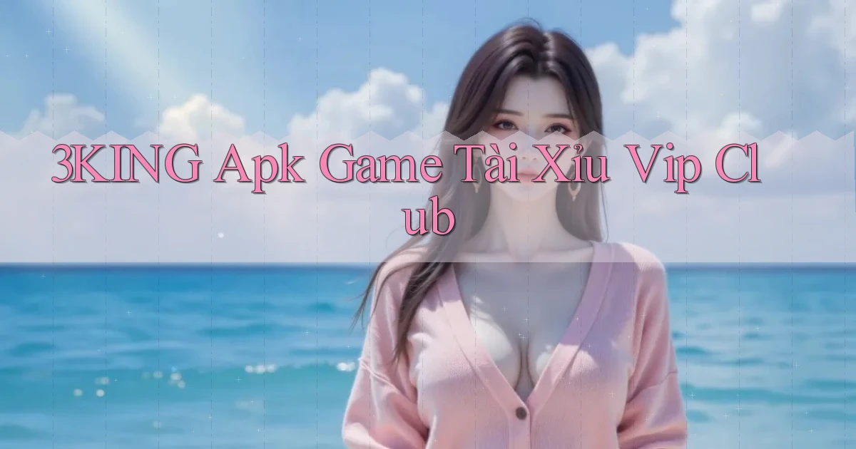 3king  apk game tài xỉu vip club