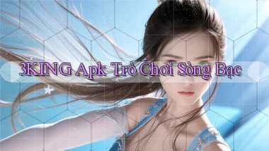 3king apk trò chơi sòng bạc