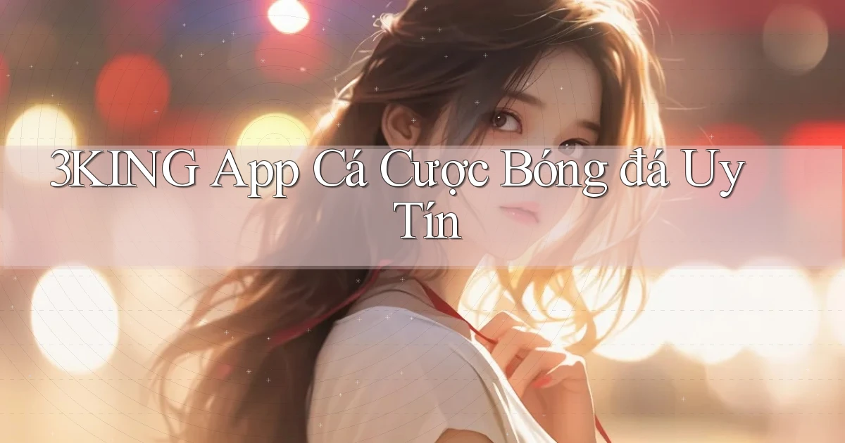 3king app cá cược bóng đá uy tín