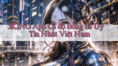 3king app cá độ bóng đá uy tín nhất việt nam