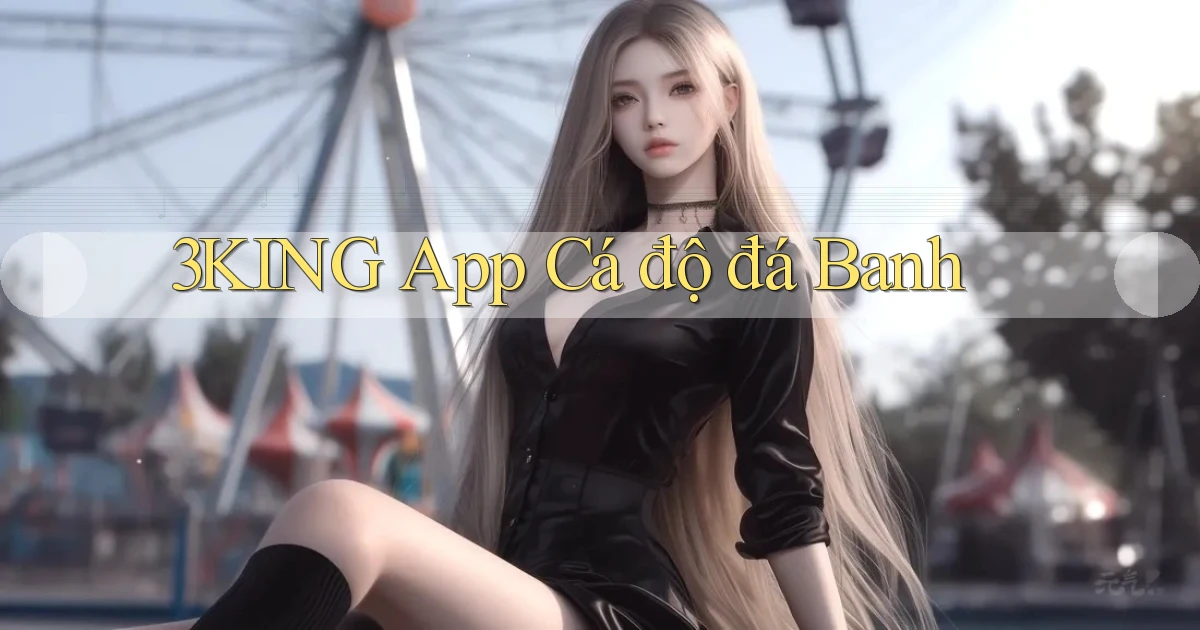 3king app cá độ đá banh