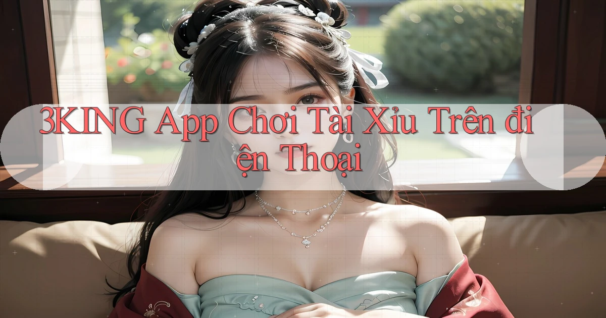 3king app chơi tài xỉu trên điện thoại