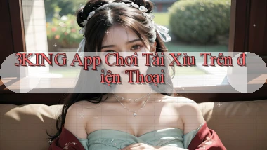 3king app chơi tài xỉu trên điện thoại