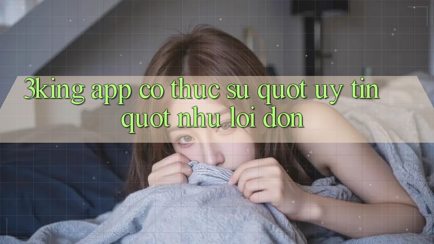 3King App Có Thực Sự " Uy Tín" Như Lời Đồn? 3King App Có Thực Sự " Uy Tín" Như Lời Đồn?