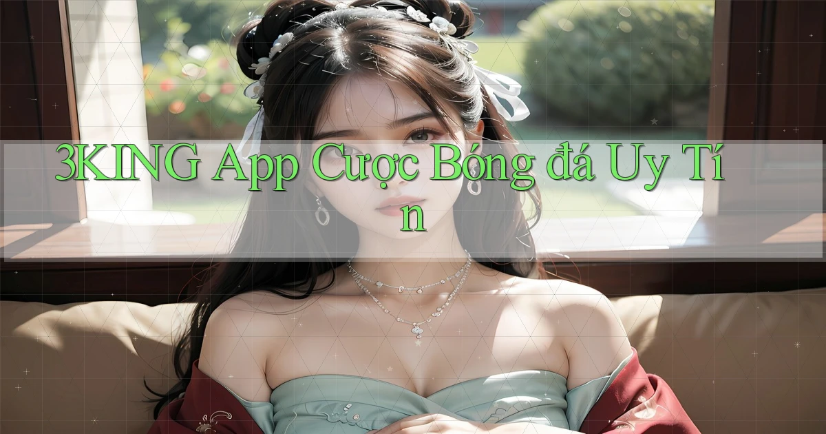 3king app cược bóng đá uy tín