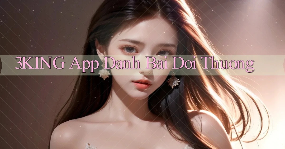 3king app đánh bài đổi thưởng