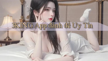 3king app đánh đề uy tín