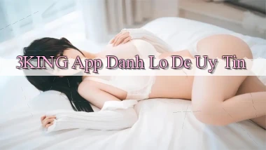 3king app đánh lô de uy tín