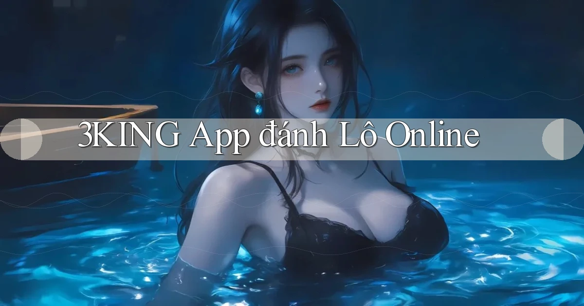 3king app đánh lô online