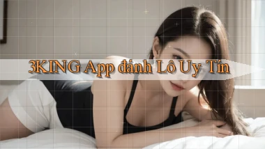 3king app đánh lô uy tín