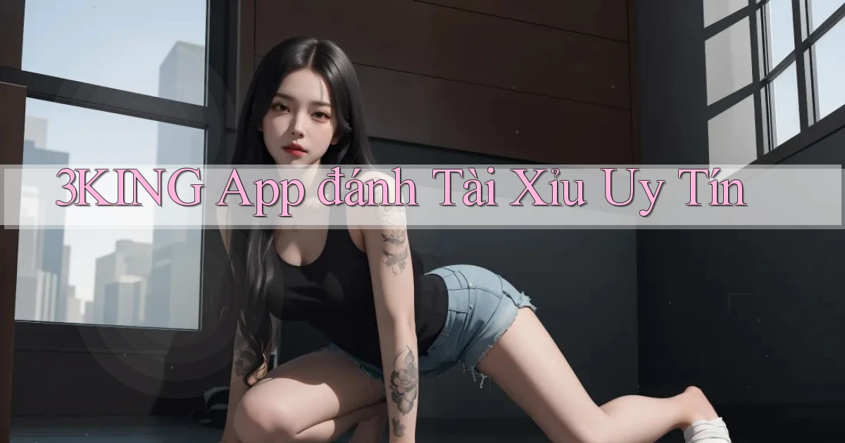 3king app đánh tài xỉu uy tín