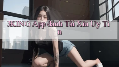 3king app đánh tài xỉu uy tín