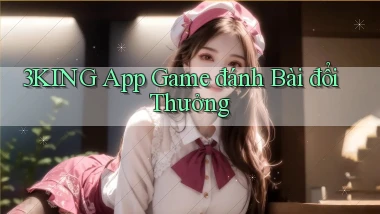 3king app game đánh bài đổi thưởng