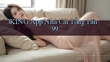 3king app nhà cái tổng 1 ăn 99
