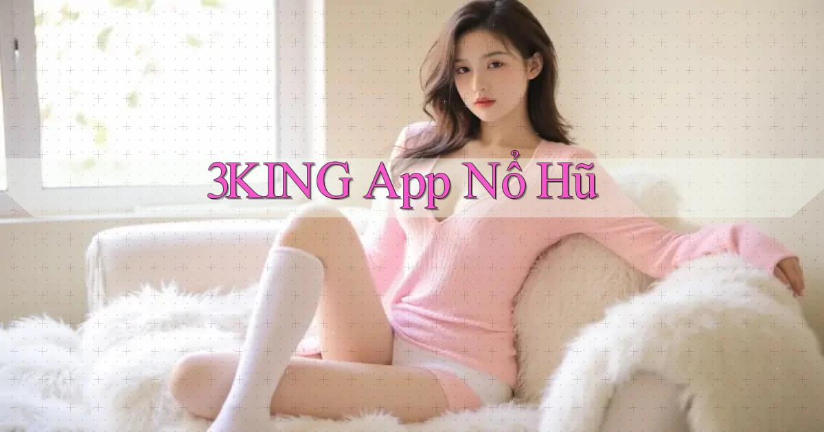 3king app nổ hũ