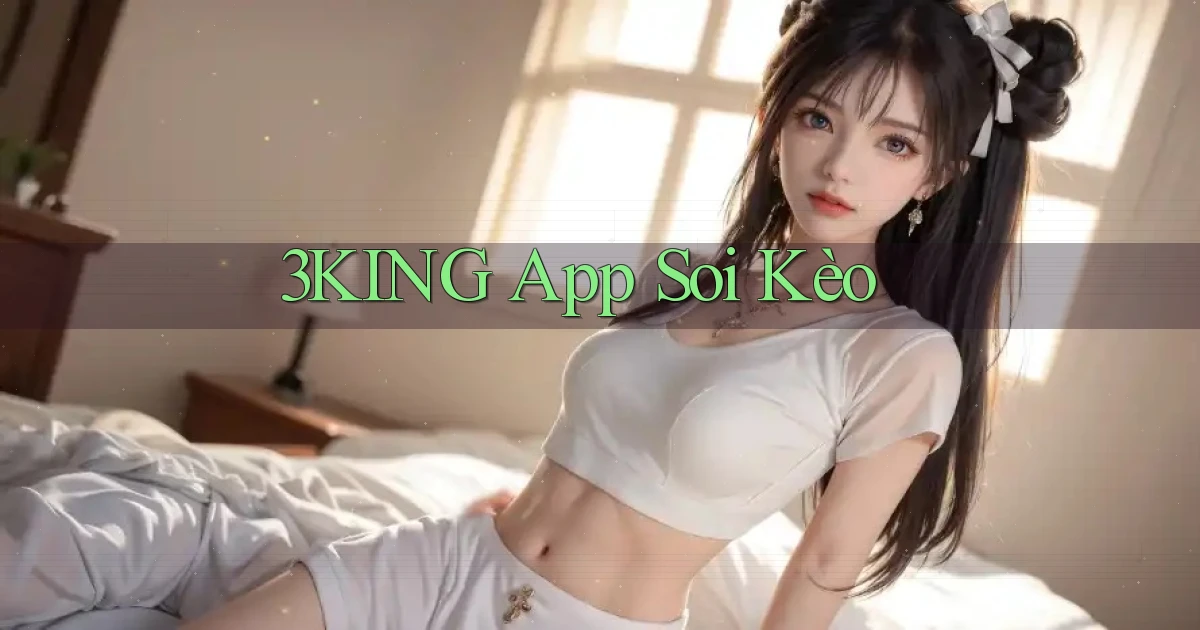 3king app soi kèo