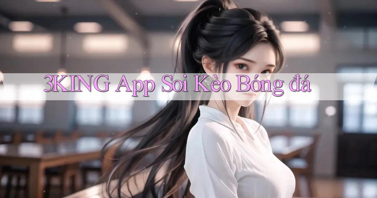 3king app soi kèo bóng đá