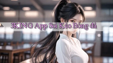 3king app soi kèo bóng đá