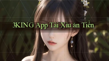 3king app tài xỉu ăn tiền